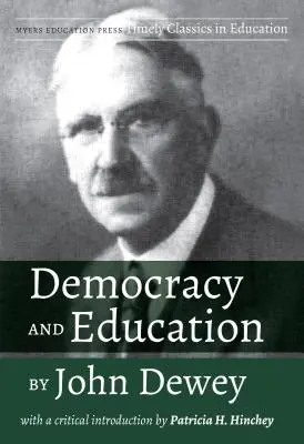 Demokrácia és nevelés by John Dewey: Hinchey kritikai bevezetőjével: Patricia H. Hinchey - Democracy and Education by John Dewey: With a Critical Introduction by Patricia H. Hinchey