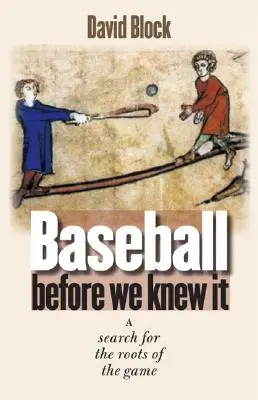 Baseball Before We Knew It: A játék gyökereinek keresése - Baseball Before We Knew It: A Search for the Roots of the Game