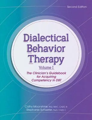 Dialektikus viselkedésterápia, 1. kötet, 2. kiadás: A klinikus útmutatója a Dbt kompetenciájának megszerzéséhez - Dialectical Behavior Therapy, Vol 1, 2nd Edition: The Clinician's Guidebook for Acquiring Competency in Dbt