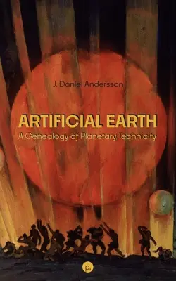 Mesterséges Föld: A bolygótechnika genealógiája - Artificial Earth: A Genealogy of Planetary Technicity