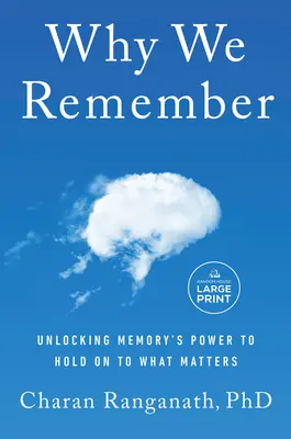 Miért emlékezünk: Az emlékezet erejének felszabadítása a fontos dolgok megőrzéséhez - Why We Remember: Unlocking Memory's Power to Hold on to What Matters