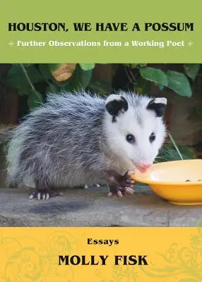 Houston, van egy oposszumunk! Egy dolgozó költő további megfigyelései - Houston, We Have a Possum: Further Observations from a Working Poet