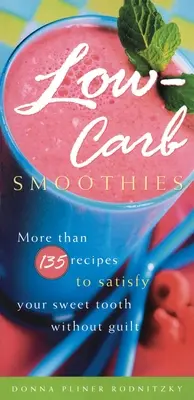 Low-Carb Smoothies: Több mint 135 recept, hogy bűntudat nélkül kielégítse az édesszájúakat - Low-Carb Smoothies: More Than 135 Recipes to Satisfy Your Sweet Tooth Without Guilt