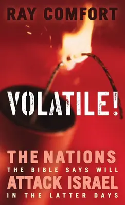 Volatile! A nemzetek, amelyek a Biblia szerint megtámadják Izraelt az utolsó időkben - Volatile!: The Nations the Bible Says Will Attack Israel in the Latter Days