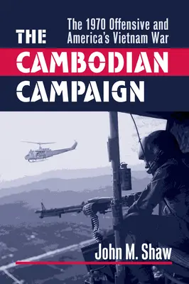 A kambodzsai kampány: Az 1970-es offenzíva és Amerika vietnami háborúja - The Cambodian Campaign: The 1970 Offensive and America's Vietnam War