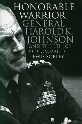 Becsületes harcos: Harold K. Johnson tábornok és a parancsnokság etikája - Honorable Warrior: General Harold K. Johnson and the Ethics of Command