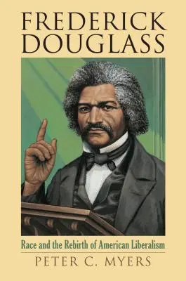 Frederick Douglass: A faj és az amerikai liberalizmus újjászületése - Frederick Douglass: Race and the Rebirth of American Liberalism