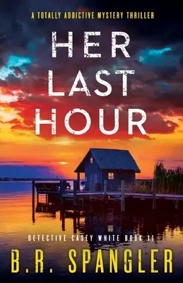 Az ő utolsó órája: Egy teljesen addiktív misztikus thriller - Her Last Hour: A totally addictive mystery thriller