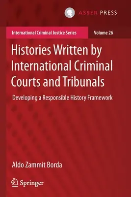 Nemzetközi büntetőbíróságok és törvényszékek által írt történetek: A felelősségteljes történeti keretrendszer kidolgozása - Histories Written by International Criminal Courts and Tribunals: Developing a Responsible History Framework