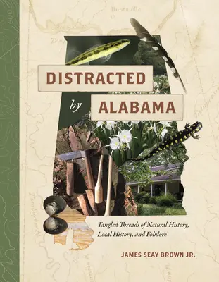 Distracted by Alabama: A természettörténet, a helytörténet és a folklór kusza szálai - Distracted by Alabama: Tangled Threads of Natural History, Local History, and Folklore