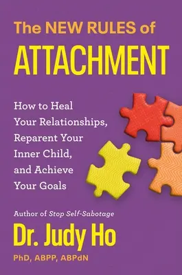A kötődés új szabályai: Hogyan gyógyítsd meg a kapcsolataidat, neveld újra a belső gyermekedet, és biztosítsd az életfelfogásodat - The New Rules of Attachment: How to Heal Your Relationships, Reparent Your Inner Child, and Secure Your Life Vision