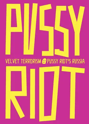 Bársonyos terrorizmus: A Pussy Riot Oroszországa - Velvet Terrorism: Pussy Riot's Russia