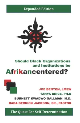 Kell-e a fekete szervezeteknek és intézményeknek Afrika-központúnak lenniük?: The Quest for Self-Determination - Should Black Organizations and Institutions Be Afrikancentered?: The Quest For Self‐Determination