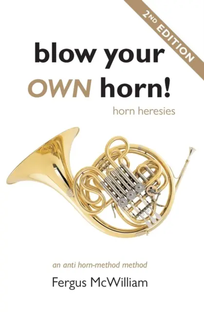 Fújd meg a saját kürtödet! Kürtös eretnekségek - Blow Your Own Horn!: Horn Heresies