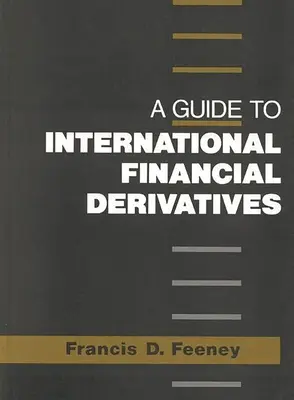 Útmutató a nemzetközi pénzügyi származtatott ügyletekhez - A Guide to International Financial Derivatives