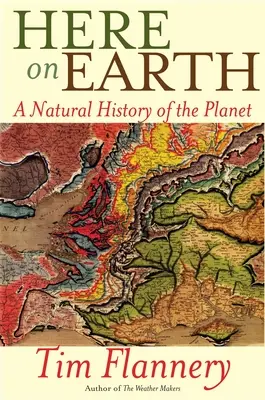 Itt a Földön: A bolygó természettörténete - Here on Earth: A Natural History of the Planet