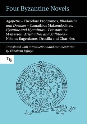 Négy bizánci regény: Agapetus - Theodore Prodromos; Rhodanthe és Dosikles - Eumathios Makrembolites; Hysmine és Hysminias - Constantine M - Four Byzantine Novels: Agapetus - Theodore Prodromos; Rhodanthe and Dosikles - Eumathios Makrembolites; Hysmine and Hysminias - Constantine M
