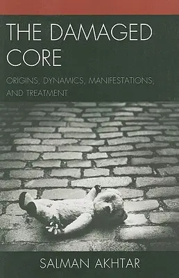 A sérült mag: Eredet, dinamika, megnyilvánulások és kezelés - The Damaged Core: Origins, Dynamics, Manifestations, and Treatment