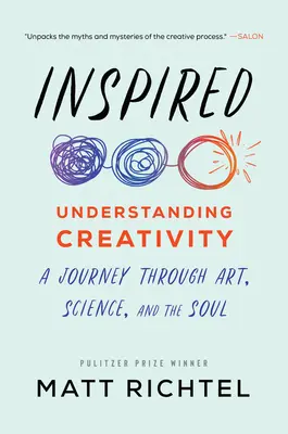 Inspirált: A kreativitás megértése: Utazás a művészeten, a tudományon és a lelkünkön keresztül - Inspired: Understanding Creativity: A Journey Through Art, Science, and the Soul