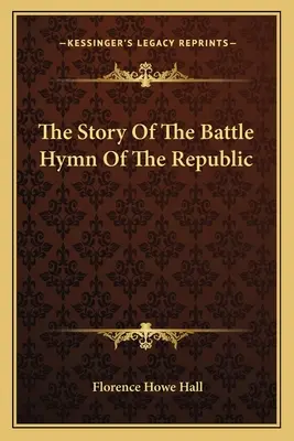 A köztársaság csatahimnuszának története - The Story Of The Battle Hymn Of The Republic