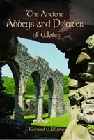 Ancient Abbeyes and Priories of Wales, The Ancient Abbeyes and Priories of Wales, The - Ancient Abbeys and Priories of Wales, The