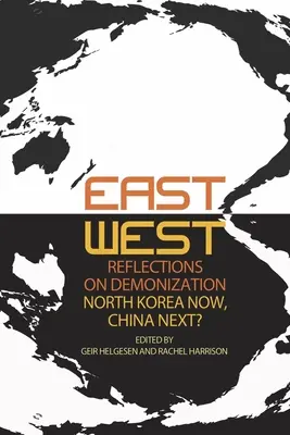 Kelet-nyugati reflexiók a démonizálásról: Észak-Korea most, Kína a következő? - East-West Reflections on Demonization: North Korea Now, China Next?