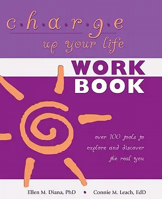 Charge Up Your Life: Több mint 100 eszköz a valódi éned felfedezéséhez és felfedezéséhez - Charge Up Your Life: Over 100 Tools to Explore and Discover the Real You