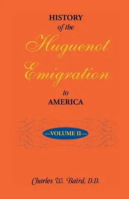 A hugenotta kivándorlás története Amerikába: 2. kötet - History of the Huguenot Emigration to America: Volume 2