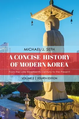 A Concise History of Modern Korea: A tizenkilencedik század végétől napjainkig - A Concise History of Modern Korea: From the Late Nineteenth Century to the Present