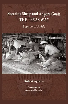 Juhok és angóra kecskék nyírása texasi módon: A büszkeség öröksége 20. kötet - Shearing Sheep and Angora Goats the Texas Way: Legacy of Pride Volume 20