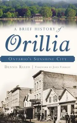 Orillia rövid története: Ontario napfényes városa - A Brief History of Orillia: Ontario's Sunshine City