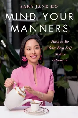 Mind Your Manners: Hogyan legyél a legjobb önmagad minden helyzetben - Mind Your Manners: How to Be Your Best Self in Any Situation