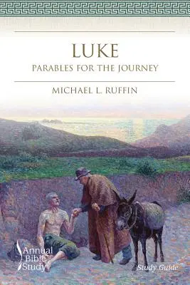 Lukács éves bibliatanulmány (tanulmányi útmutató): Parables for the Journey (Példabeszédek az utazáshoz) - Luke Annual Bible Study (Study Guide): Parables for the Journey