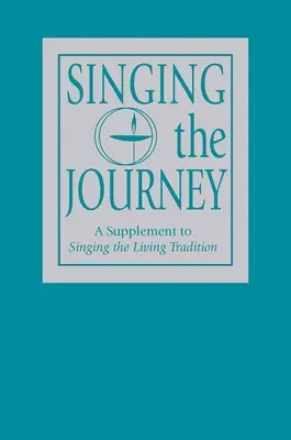 Singing the Journey: A Supplement to Singing the Livingtradition (Kiegészítés az Élőhagyomány énekléséhez) - Singing the Journey: A Supplement to Singing the Livingtradition