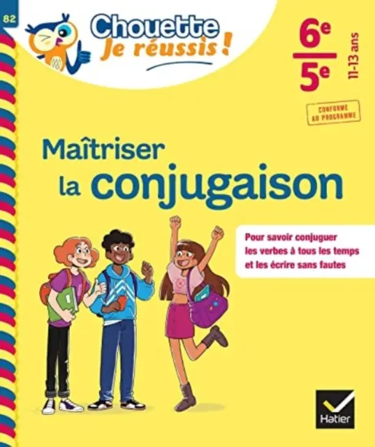 Maitriser la conjugaison 6e, 5e - Chouette, Je reussis !