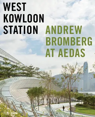 West Kowloon Station: Andrew Bromberg az Aedasban - West Kowloon Station: Andrew Bromberg at Aedas