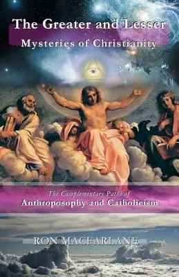 A kereszténység nagyobb és kisebb titkai: Az antropozófia és a katolicizmus egymást kiegészítő útjai - The Greater and Lesser Mysteries of Christianity: The Complementary Paths of Anthroposophy and Catholicism