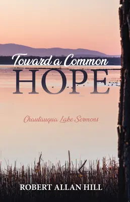 A közös remény felé: Chautauqua-tó prédikációi - Toward a Common Hope: Chautauqua Lake Sermons