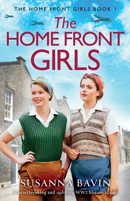 The Home Front Girls: Egy szívszorító és felemelő második világháborús történelmi saga - The Home Front Girls: A heartbreaking and uplifting WW2 historical saga