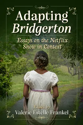 Bridgerton adaptálása: Esszék a Netflix show kontextusában - Adapting Bridgerton: Essays on the Netflix Show in Context