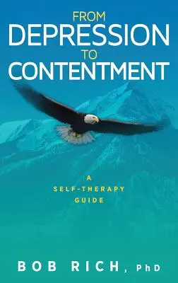 A depressziótól az elégedettségig: Önterápiás útmutató - From Depression to Contentment: A Self-Therapy Guide