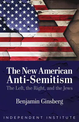 Az új amerikai antiszemitizmus: A baloldal, a jobboldal és a zsidók - The New American Anti-Semitism: The Left, the Right, and the Jews