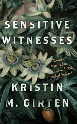 Érzékeny tanúk: Feminista materializmus a brit felvilágosodásban - Sensitive Witnesses: Feminist Materialism in the British Enlightenment