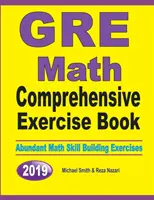 GRE Math Comprehensive Exercise Book: Bőséges matematikai készségfejlesztő gyakorlatok - GRE Math Comprehensive Exercise Book: Abundant Math Skill Building Exercises