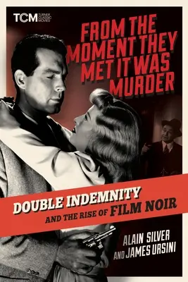 Attól a pillanattól kezdve, hogy találkoztak, gyilkosság volt: Double Indemnity és a film noir felemelkedése - From the Moment They Met It Was Murder: Double Indemnity and the Rise of Film Noir