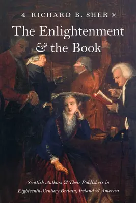 A felvilágosodás és a könyv: Skót szerzők és kiadóik a tizennyolcadik századi Nagy-Britanniában, Írországban és Amerikában. - The Enlightenment and the Book: Scottish Authors and Their Publishers in Eighteenth-Century Britain, Ireland, and America