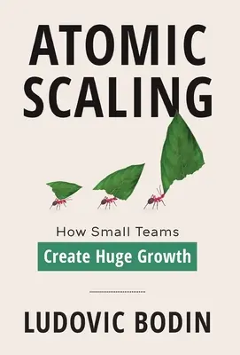 Atomic Scaling: Hogyan teremtenek kis csapatok hatalmas növekedést - Atomic Scaling: How Small Teams Create Huge Growth