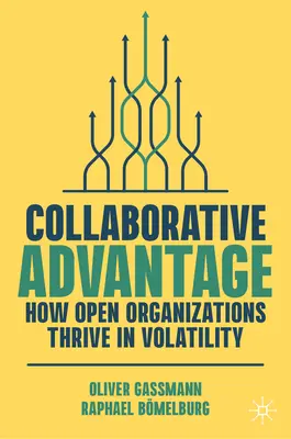 Együttműködési előny: Hogyan gyarapodnak a nyitott szervezetek a változékonyságban? - Collaborative Advantage: How Open Organizations Thrive in Volatility