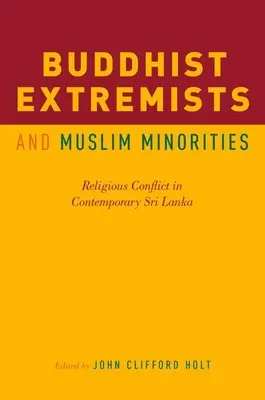 Buddhista szélsőségesek és muszlim kisebbségek: Vallási konfliktus a mai Srí Lankán - Buddhist Extremists and Muslim Minorities: Religious Conflict in Contemporary Sri Lanka