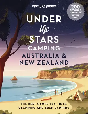 Lonely Planet A csillagok alatt kempingezés Ausztráliában és Új-Zélandon 1 - Lonely Planet Under the Stars Camping Australia and New Zealand 1